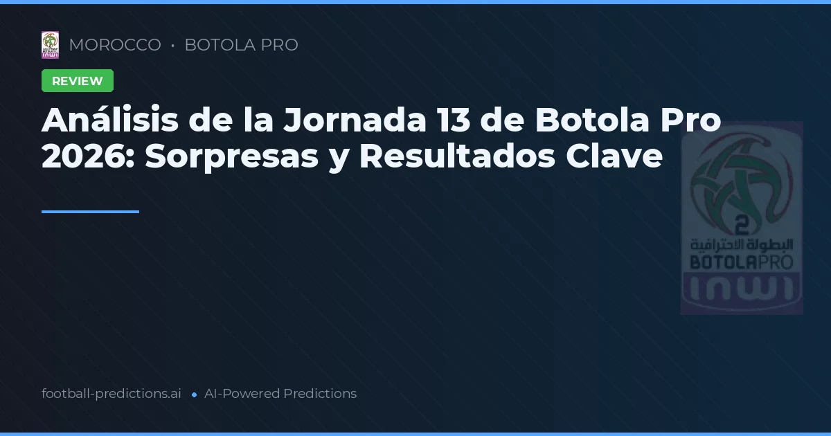 Análisis de la Jornada 13 de Botola Pro 2026: Sorpresas y Resultados Clave