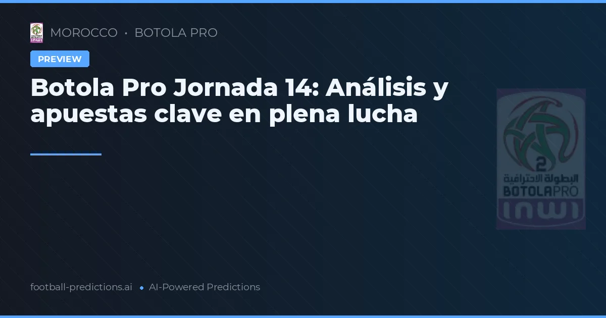 Botola Pro Jornada 14: Análisis y apuestas clave en plena lucha