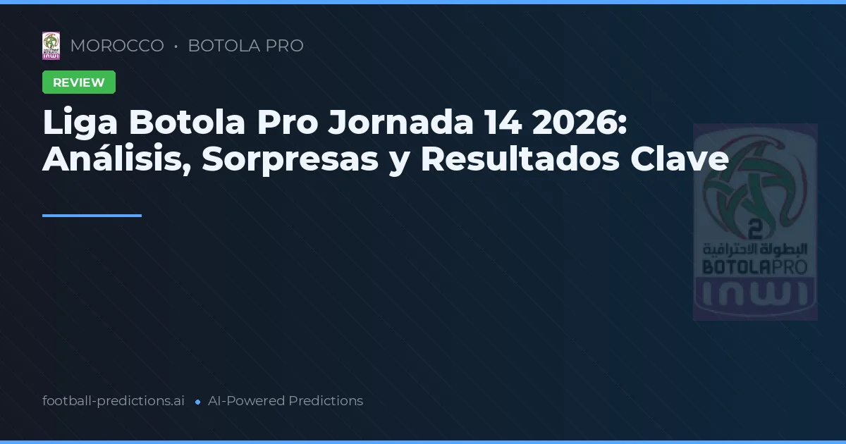 Liga Botola Pro Jornada 14 2026: Análisis, Sorpresas y Resultados Clave