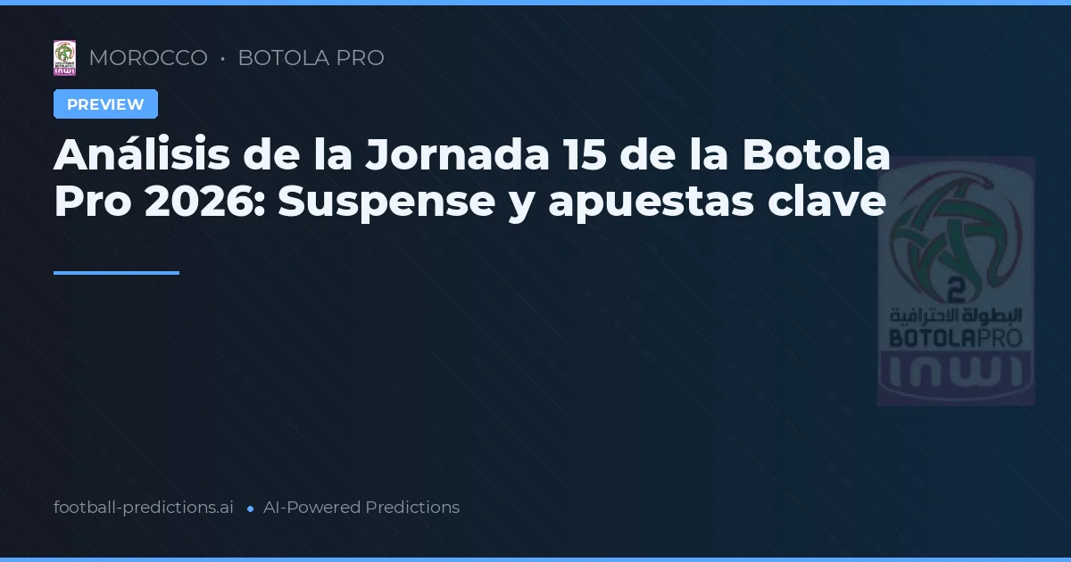 Análisis de la Jornada 15 de la Botola Pro 2026: Suspense y apuestas clave