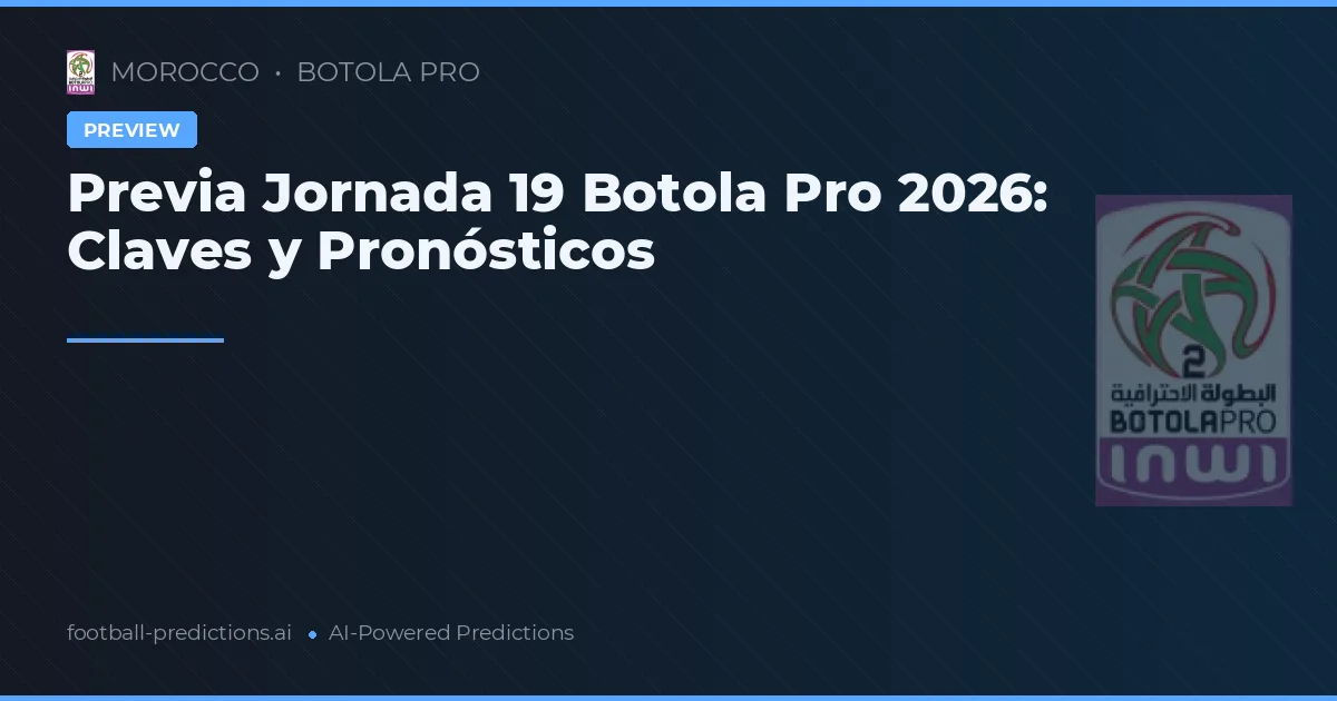 Previa Jornada 19 Botola Pro 2026: Claves y Pronósticos