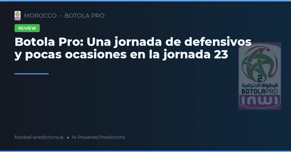 Botola Pro: Una jornada de defensivos y pocas ocasiones en la jornada 23