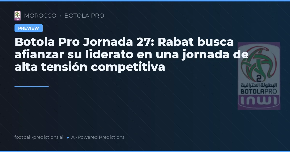 Botola Pro Jornada 27: Rabat busca afianzar su liderato en una jornada de alta tensión competitiva
