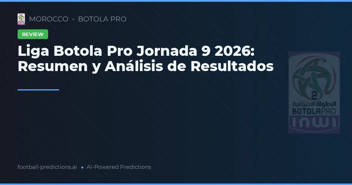 Liga Botola Pro Jornada 9 2026: Resumen y Análisis de Resultados