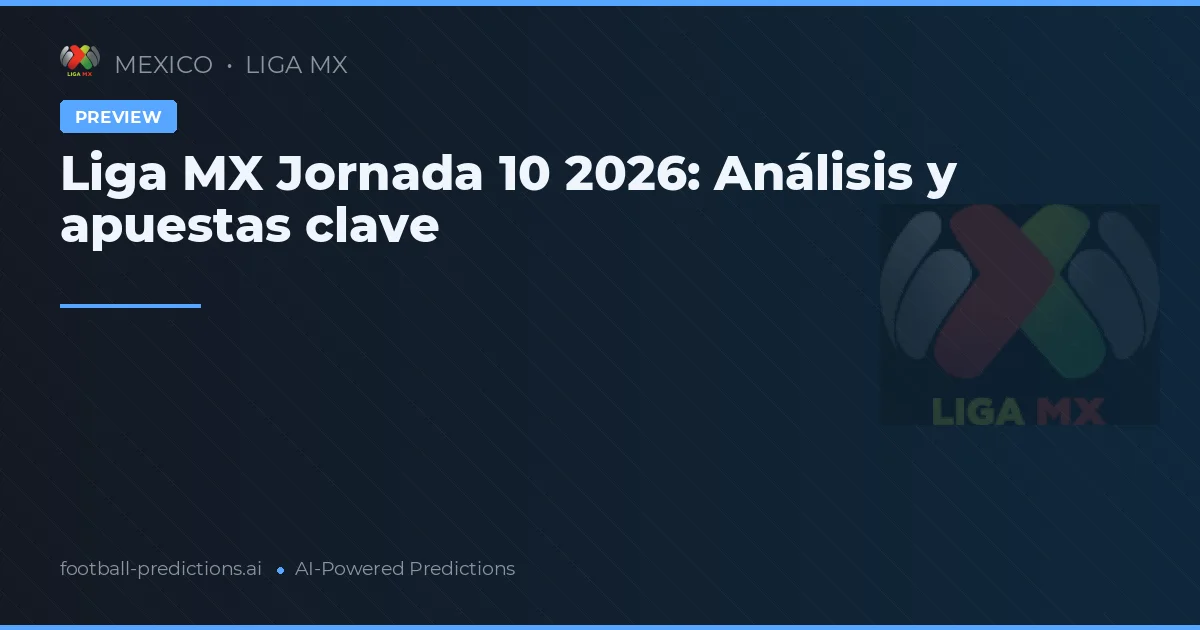 Liga MX Jornada 10 2026: Análisis y apuestas clave
