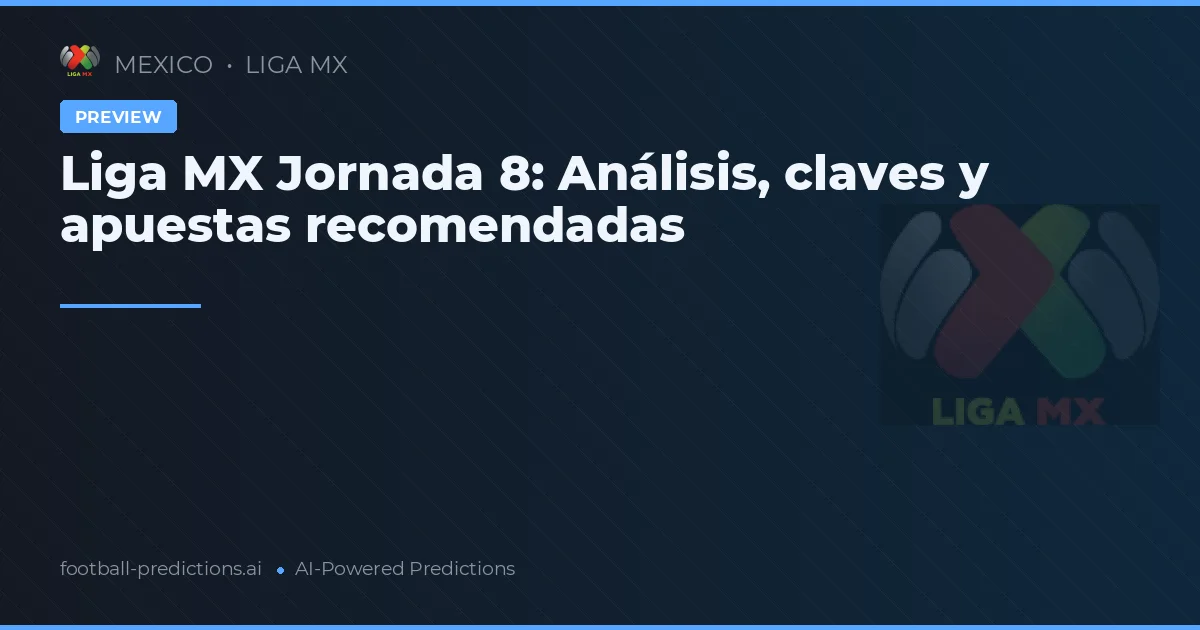 Liga MX Jornada 8: Análisis, claves y apuestas recomendadas