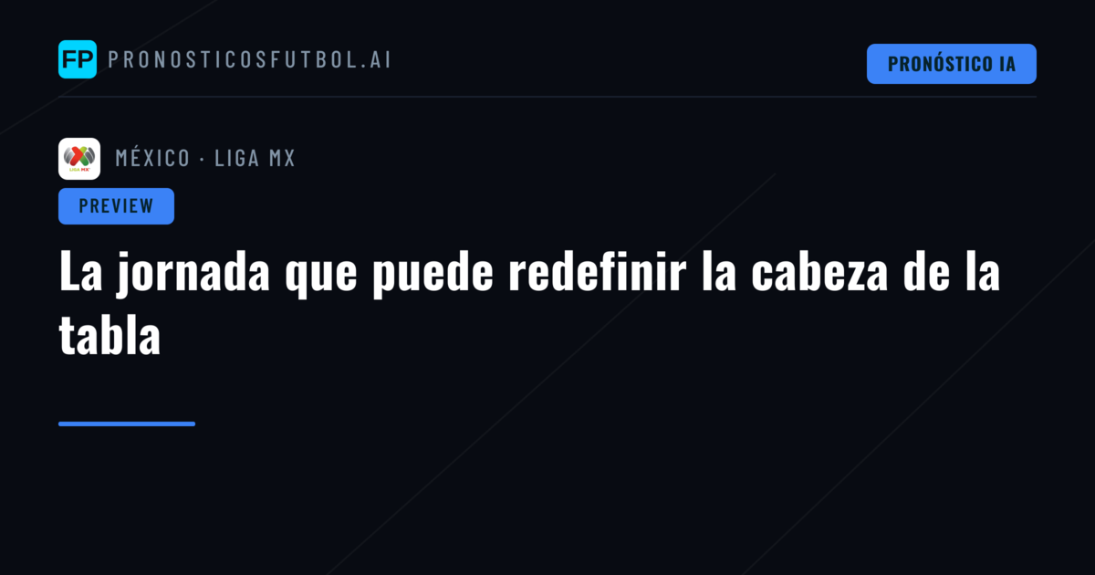 La jornada que puede redefinir la cabeza de la tabla