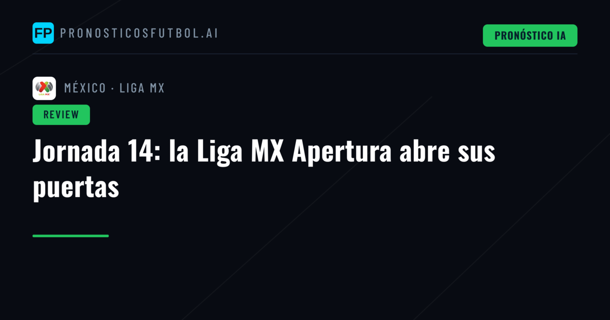 Jornada 14: la Liga MX Apertura abre sus puertas