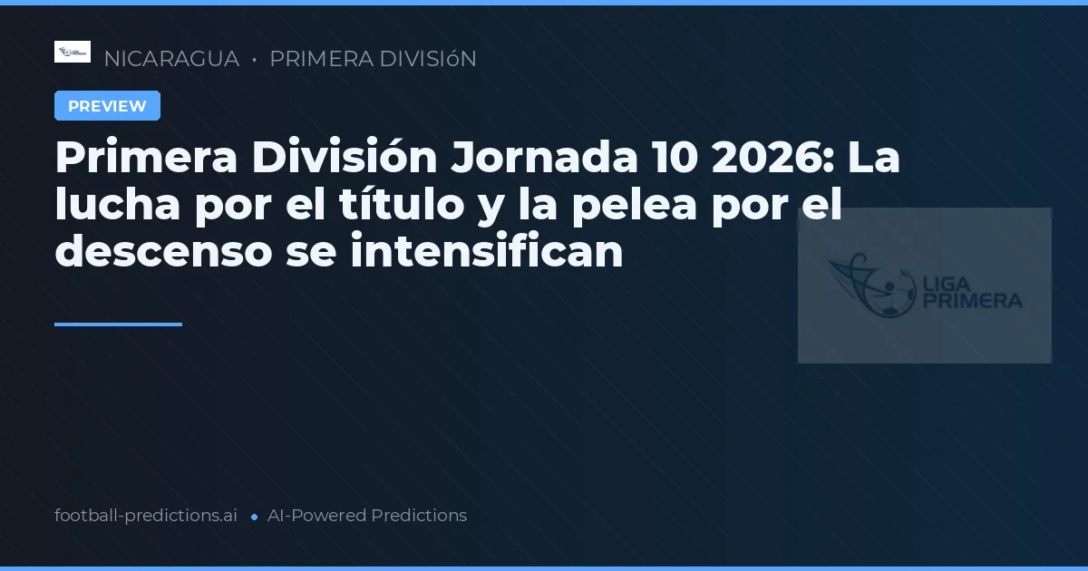Primera División Jornada 10 2026: La lucha por el título y la pelea por el descenso se intensifican