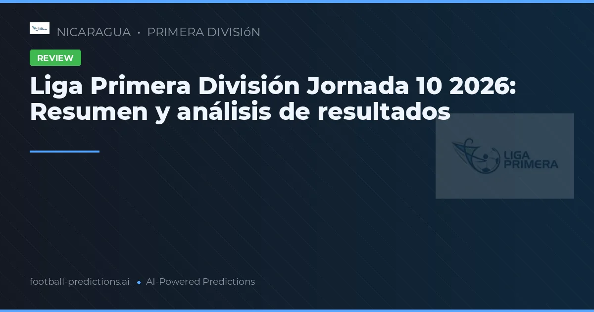 Liga Primera División Jornada 10 2026: Resumen y análisis de resultados