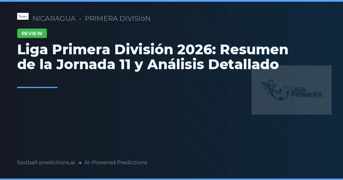 Liga Primera División 2026: Resumen de la Jornada 11 y Análisis Detallado