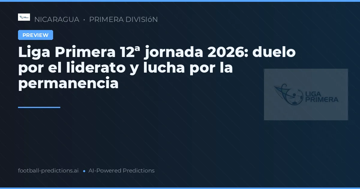 Liga Primera 12ª jornada 2026: duelo por el liderato y lucha por la permanencia