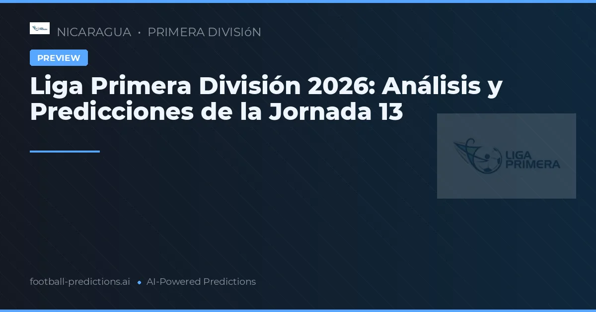 Liga Primera División 2026: Análisis y Predicciones de la Jornada 13