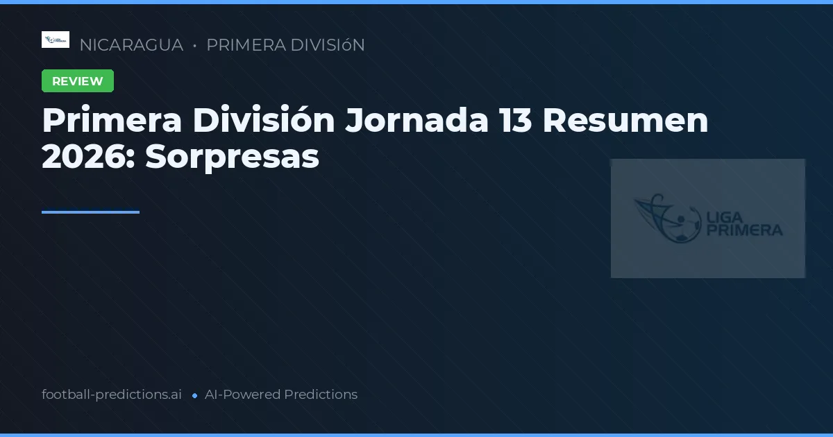 Primera División Jornada 13 Resumen 2026: Sorpresas