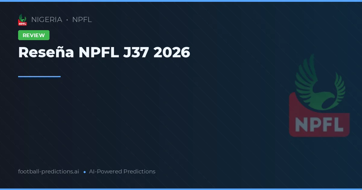 Reseña NPFL J37 2026