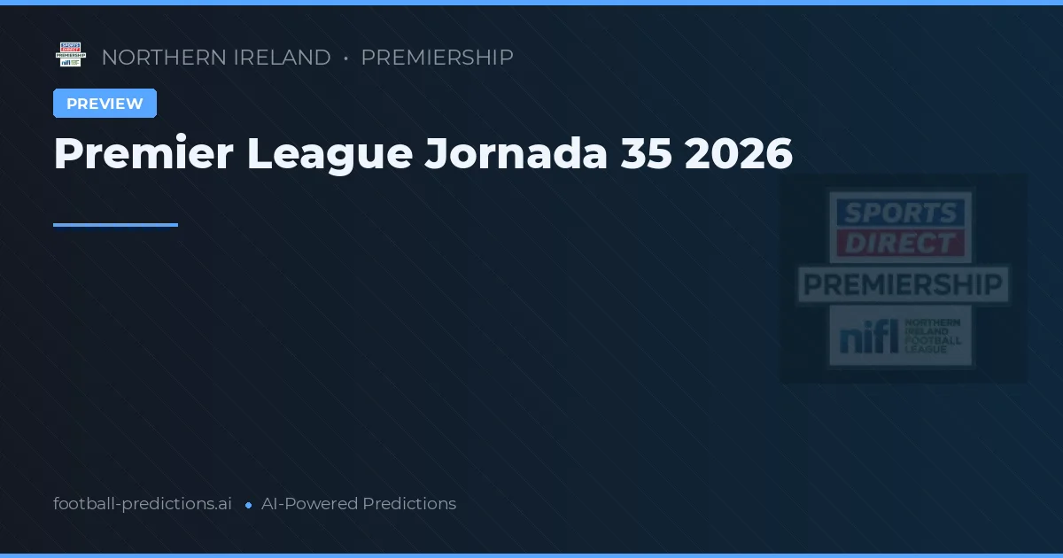 Premiership Jornada 35 2026