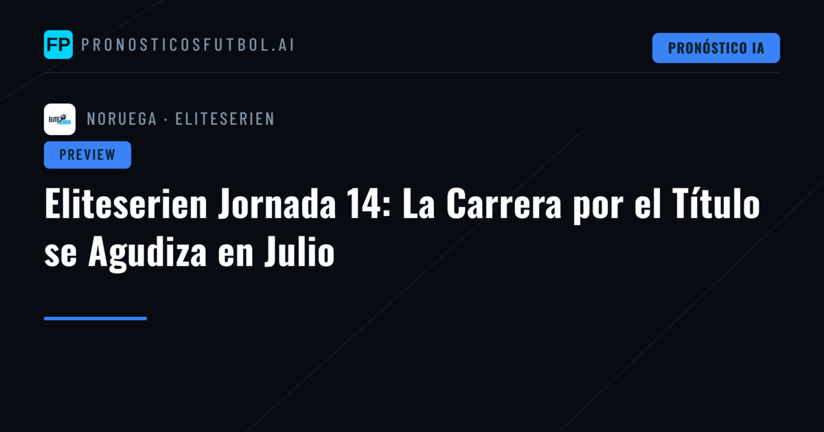 Eliteserien Jornada 14: La Carrera por el Título se Agudiza en Julio