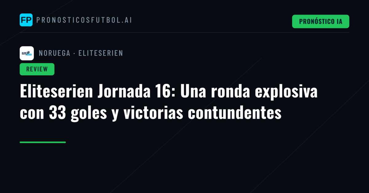 Eliteserien Jornada 16: Una ronda explosiva con 33 goles y victorias contundentes