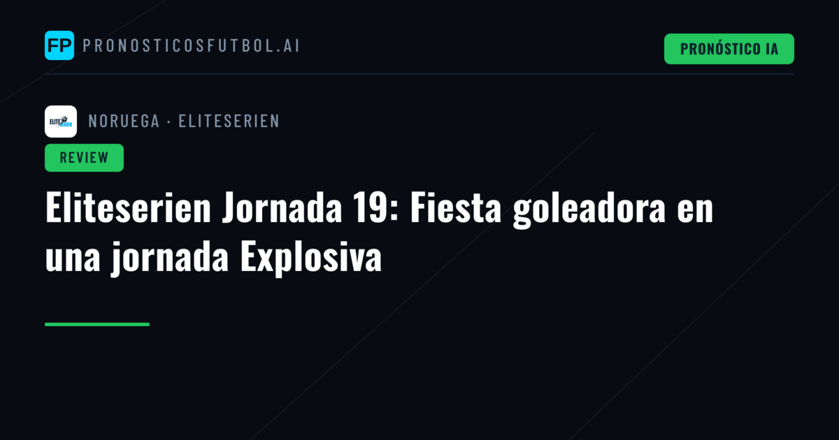 Eliteserien Jornada 19: Fiesta goleadora en una jornada Explosiva