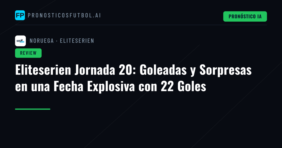 Eliteserien Jornada 20: Goleadas y Sorpresas en una Fecha Explosiva con 22 Goles