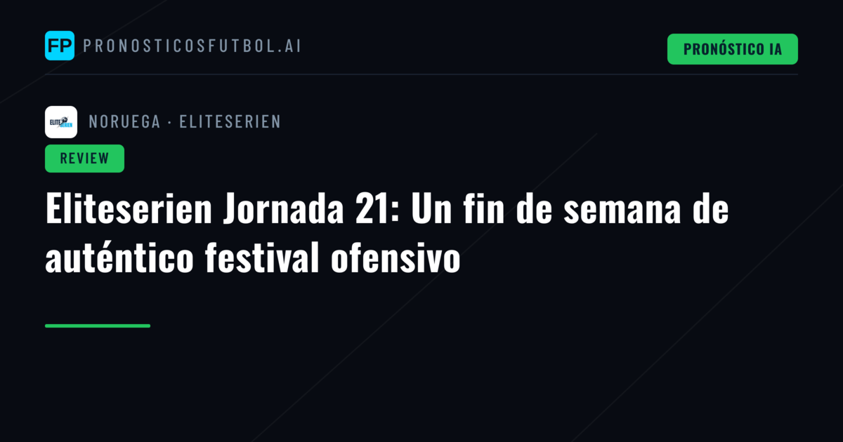 Eliteserien Jornada 21: Un fin de semana de auténtico festival ofensivo