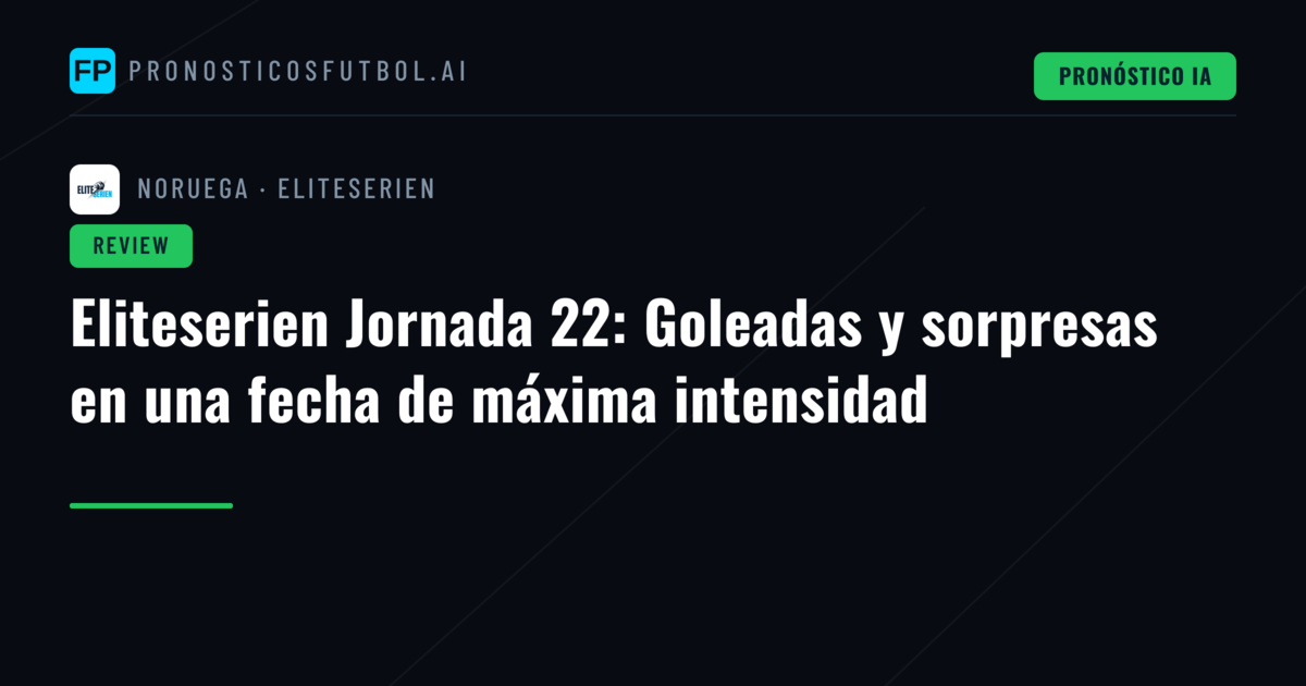 Eliteserien Jornada 22: Goleadas y sorpresas en una fecha de máxima intensidad