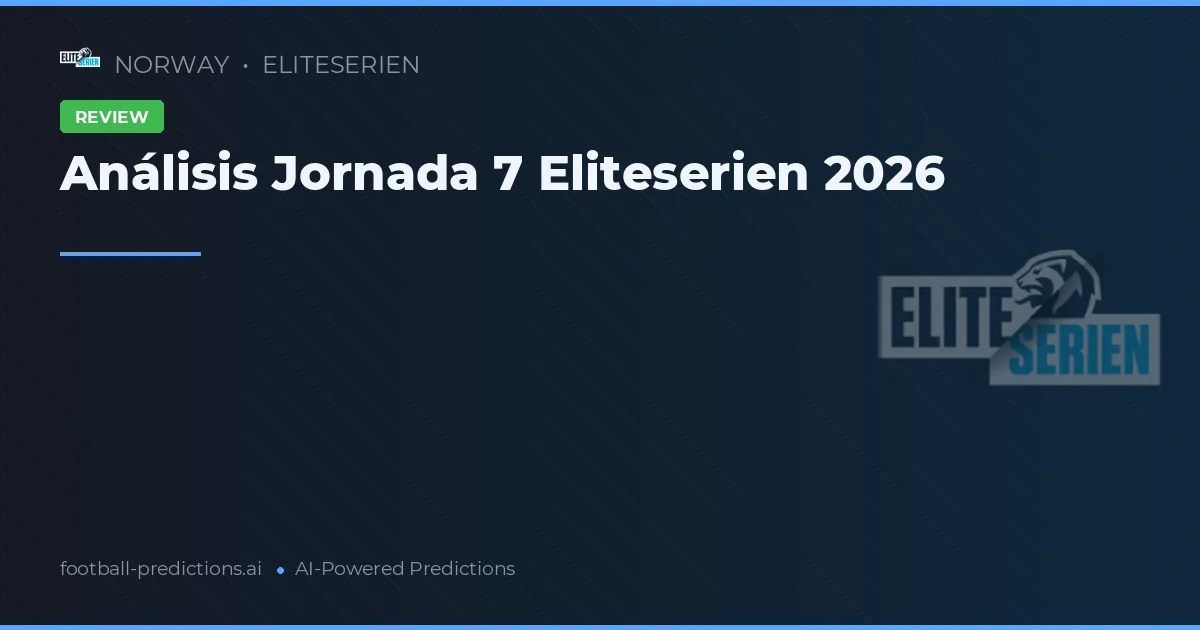Análisis Jornada 7 Eliteserien 2026