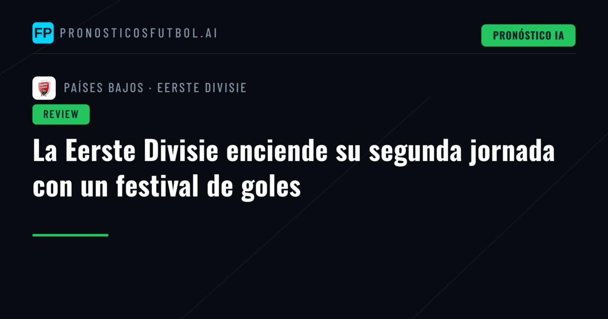 La Eerste Divisie enciende su segunda jornada con un festival de goles