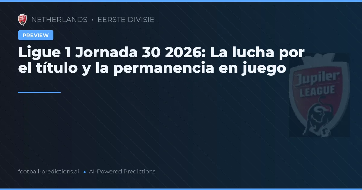 Ligue 1 Jornada 30 2026: La lucha por el título y la permanencia en juego