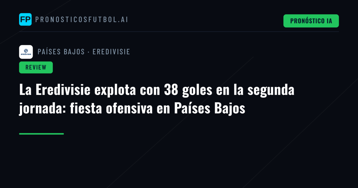 La Eredivisie explota con 38 goles en la segunda jornada: fiesta ofensiva en Países Bajos