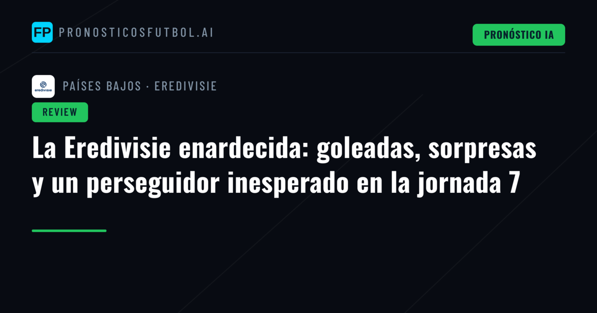 La Eredivisie enardecida: goleadas, sorpresas y un perseguidor inesperado en la jornada 7