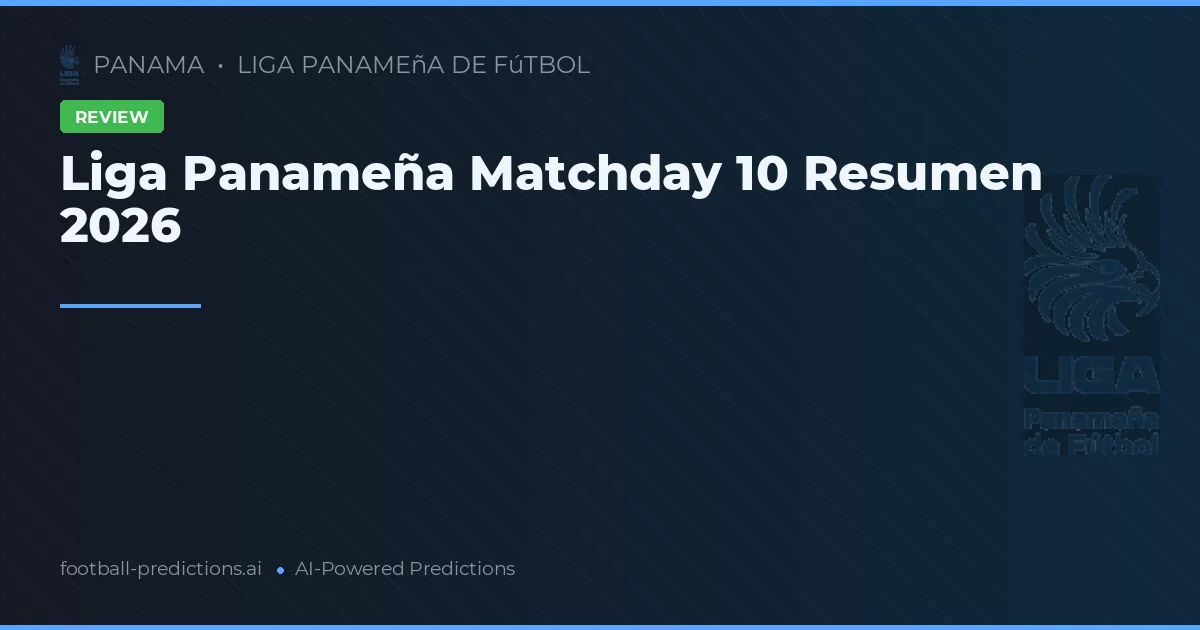 Liga Panameña Matchday 10 Resumen 2026