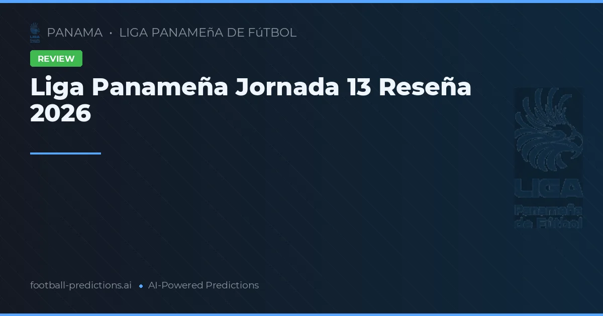 Liga Panameña Jornada 13 Reseña 2026