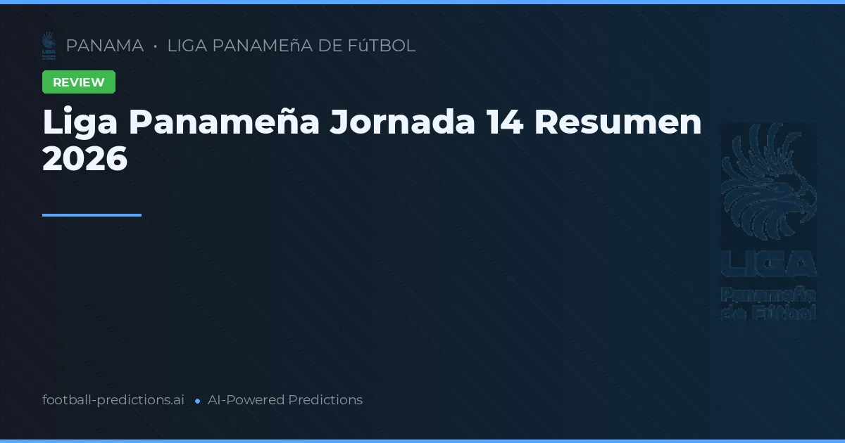 Liga Panameña Jornada 14 Resumen 2026