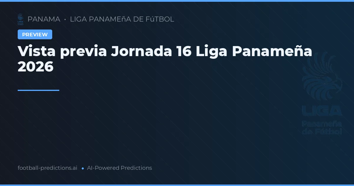 Vista previa Jornada 16 Liga Panameña 2026