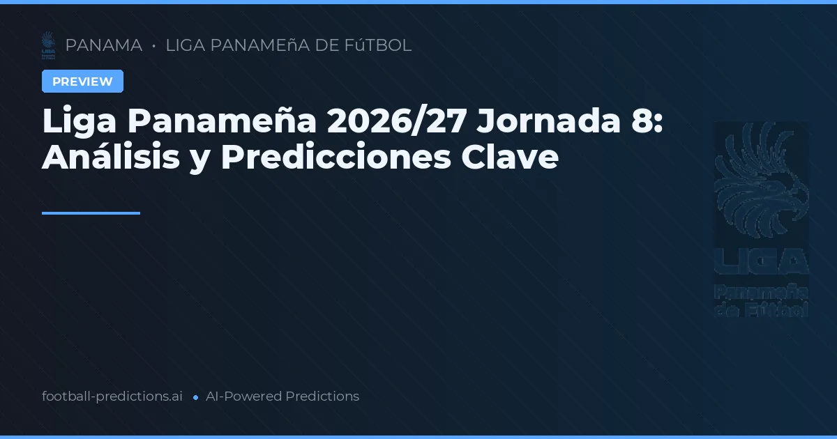 Liga Panameña 2026/27 Jornada 8: Análisis y Predicciones Clave