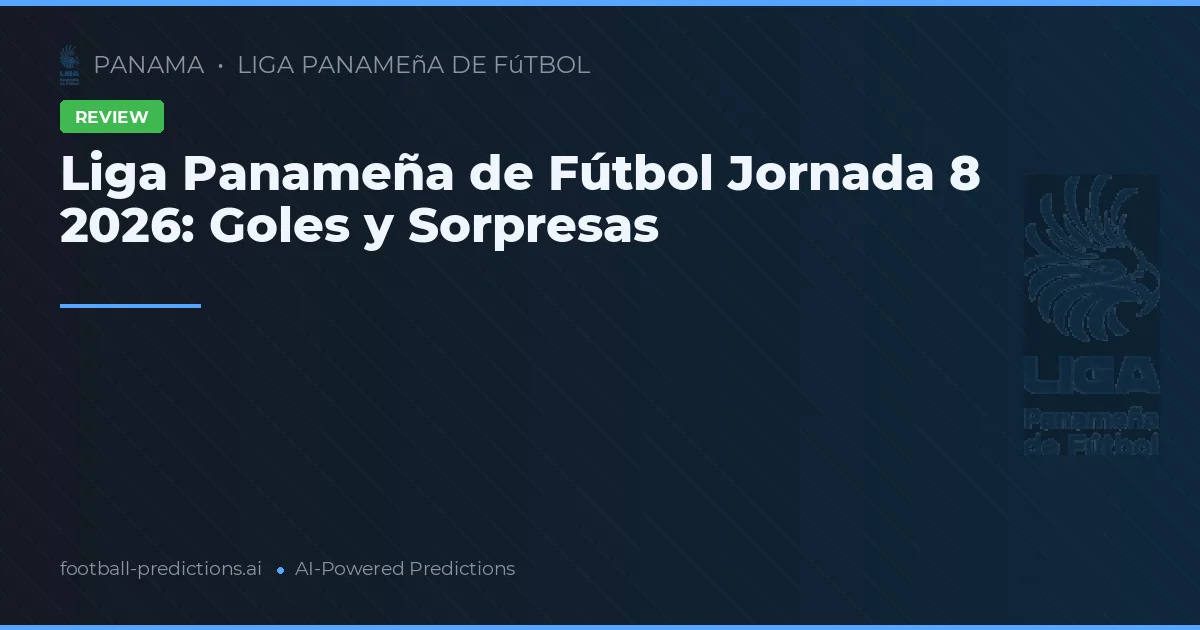 Liga Panameña de Fútbol Jornada 8 2026: Goles y Sorpresas
