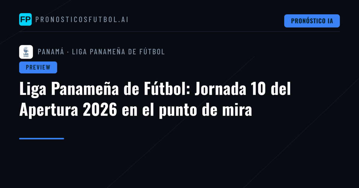 Liga Panameña de Fútbol: Jornada 10 del Apertura 2026 en el punto de mira