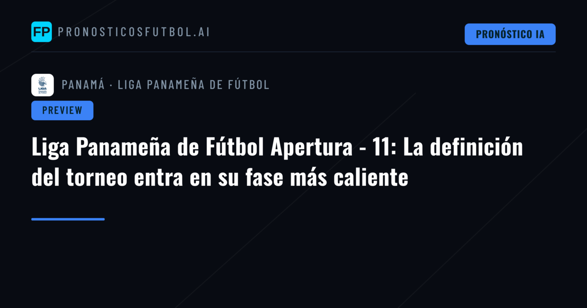 Liga Panameña de Fútbol Apertura - 11: La definición del torneo entra en su fase más caliente