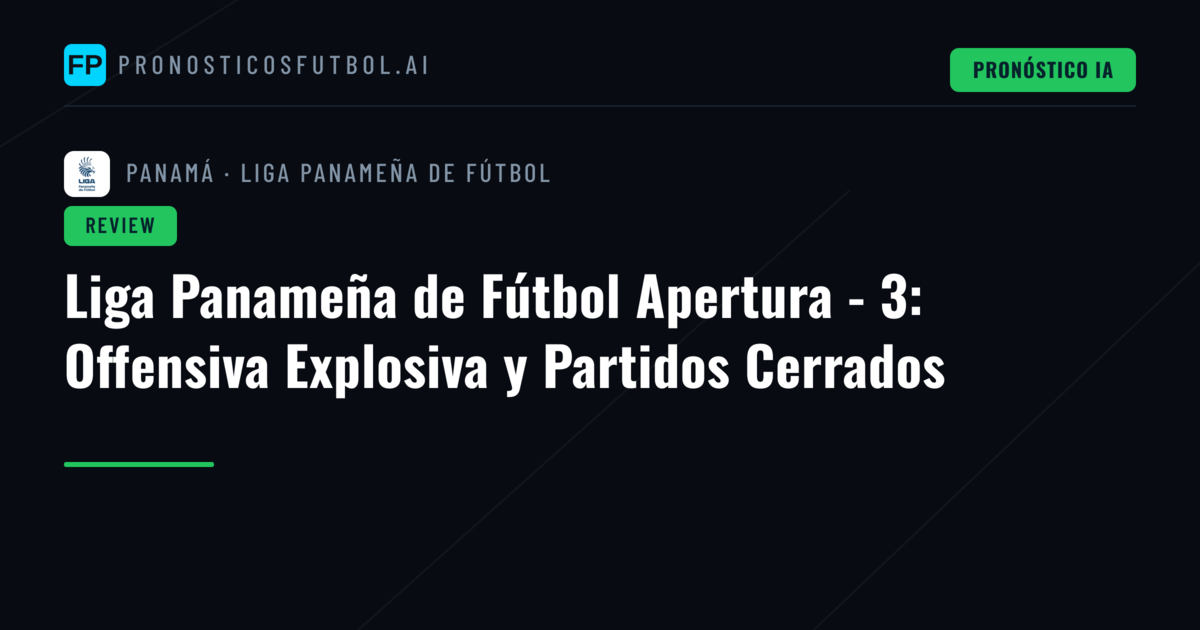 Liga Panameña de Fútbol Apertura - 3: Offensiva Explosiva y Partidos Cerrados
