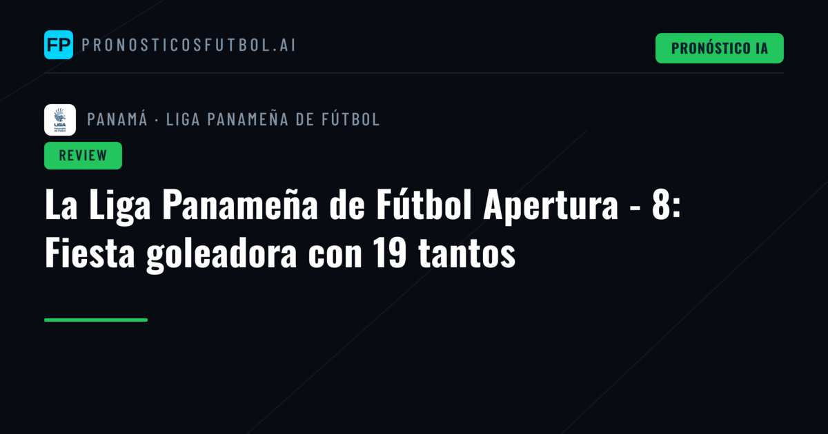 La Liga Panameña de Fútbol Apertura - 8: Fiesta goleadora con 19 tantos
