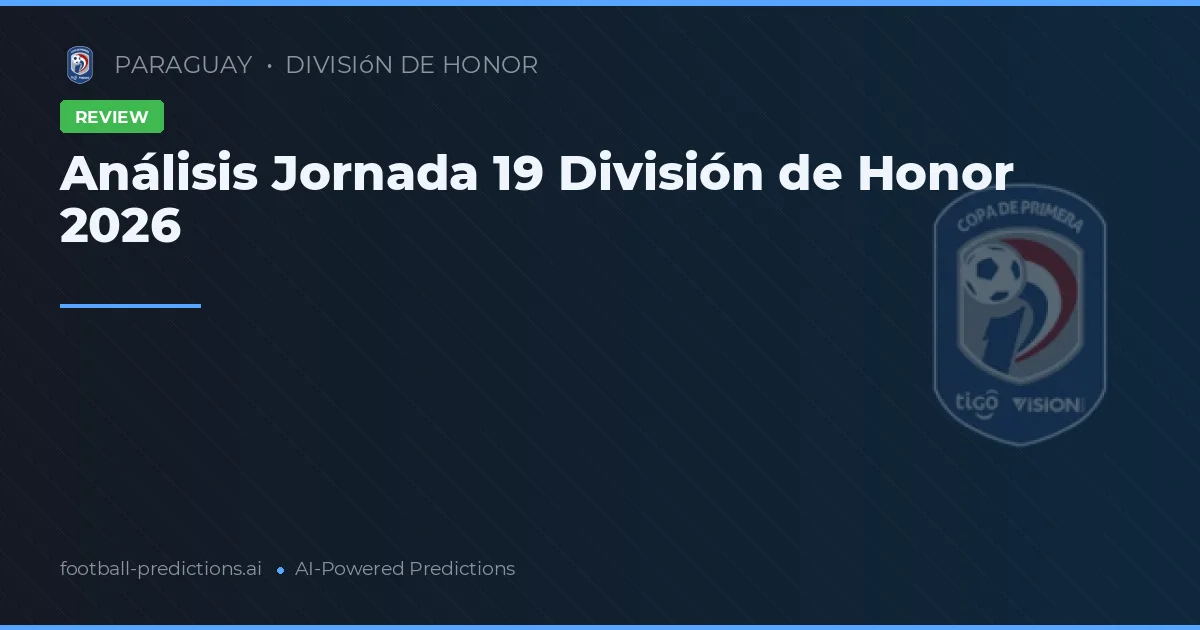 Análisis Jornada 19 División de Honor 2026