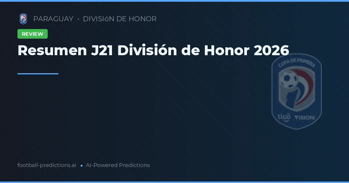 Resumen J21 División de Honor 2026