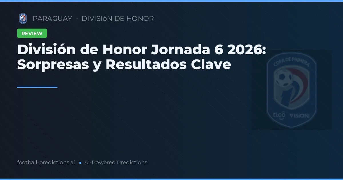 División de Honor Jornada 6 2026: Sorpresas y Resultados Clave