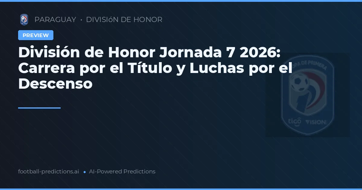 División de Honor Jornada 7 2026: Carrera por el Título y Luchas por el Descenso