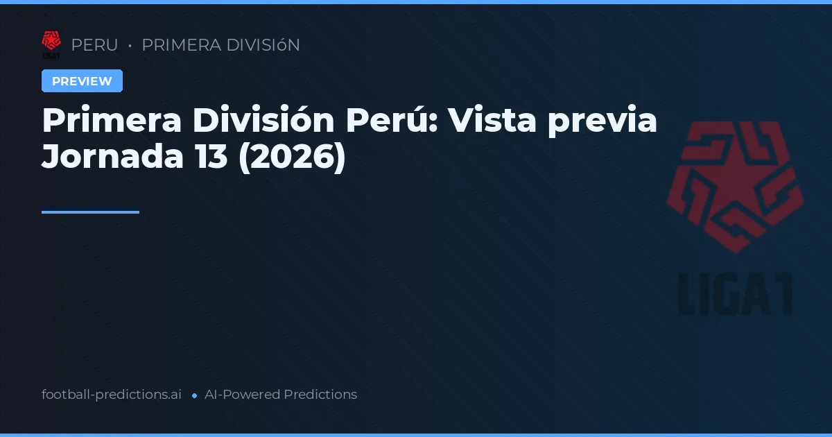 Primera División Perú: Vista previa Jornada 13 (2026)