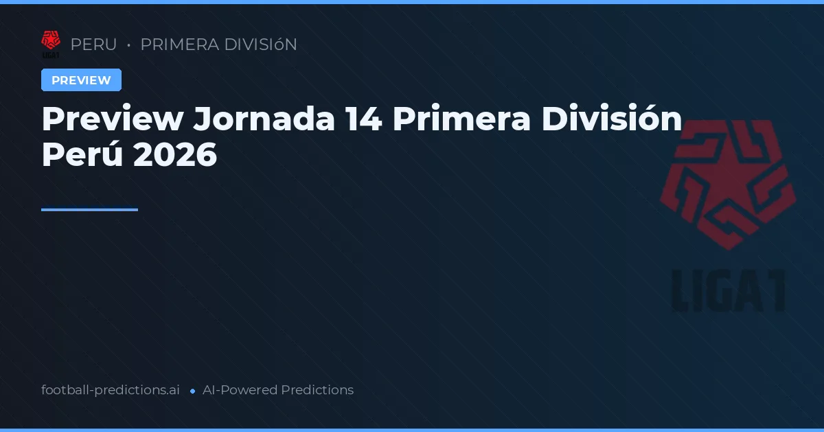 Preview Jornada 14 Primera División Perú 2026