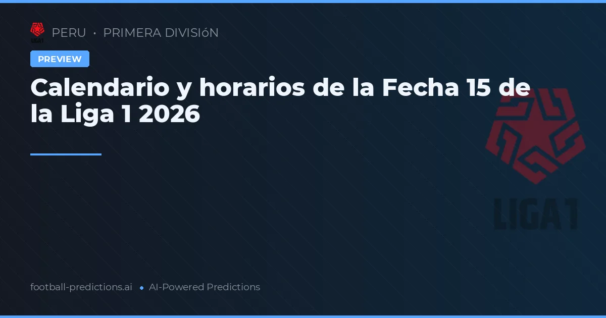 Calendario y horarios de la Fecha 15 de la Liga 1 2026
