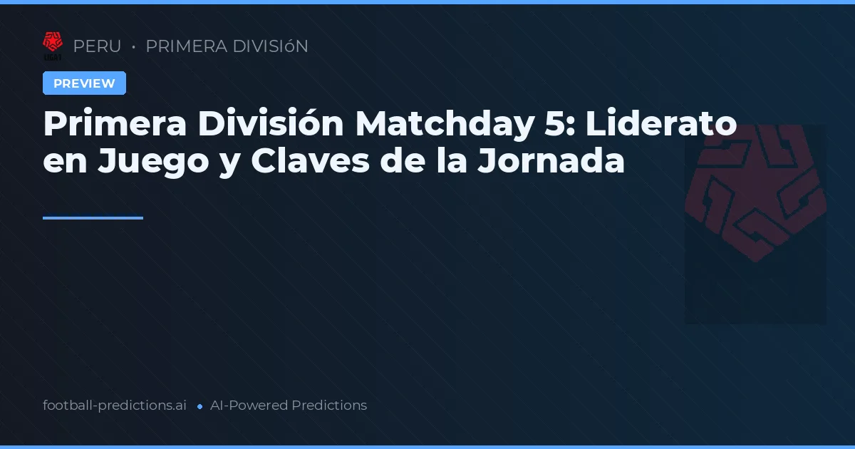 Primera División Matchday 5: Liderato en Juego y Claves de la Jornada
