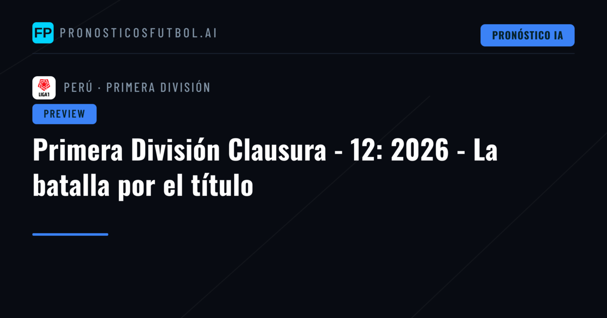 Primera División Clausura - 12: 2026 - La batalla por el título